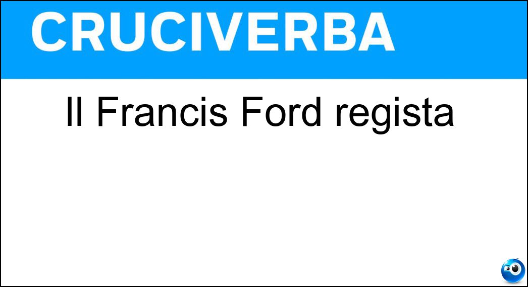 Il Francis Ford regista Soluzione Cruciverba: Il Francis Ford regista - Risposta Coppola