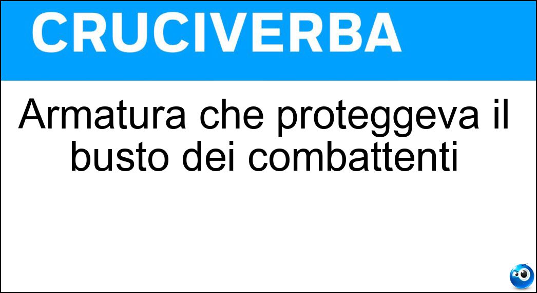 Armatura che proteggeva il busto dei combattenti Soluzione Armatura che proteggeva il busto dei combattenti - Corazza