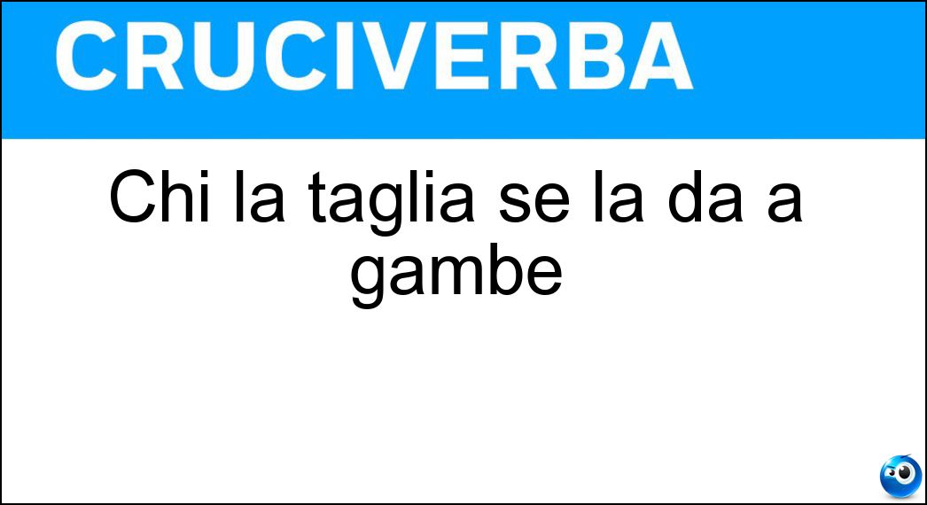 Chi la taglia se la dà a gambe Soluzione Cruciverba: Chi la taglia se la dà a gambe - Risposta Corda