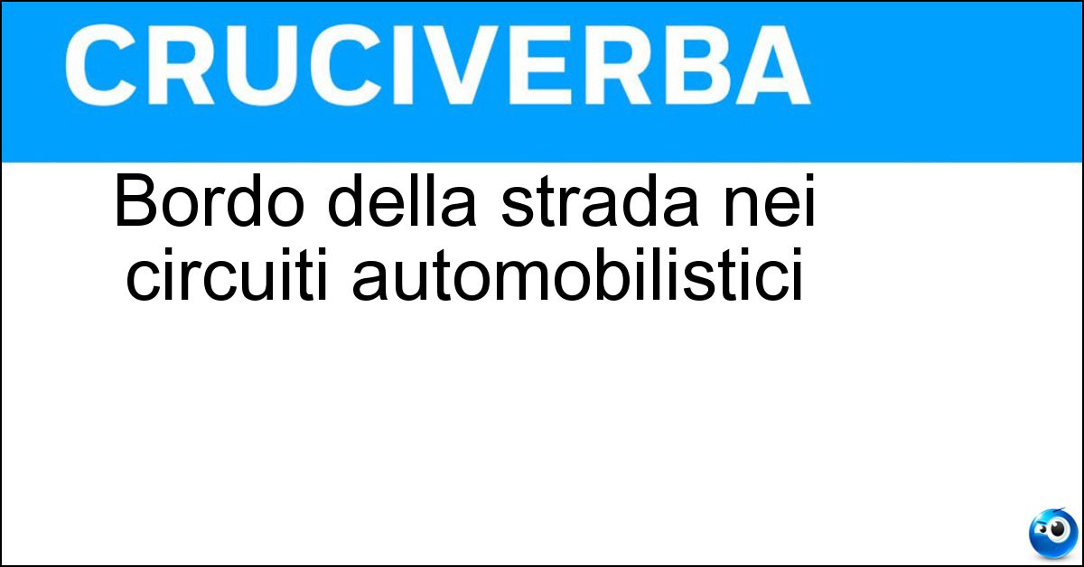 Bordo della strada nei circuiti automobilistici Soluzione Bordo della strada nei circuiti automobilistici - Cordolo