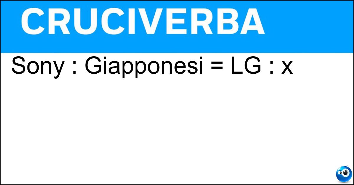 Sony : Giapponesi = LG : x Soluzione Sony : Giapponesi = LG : x - Coreani