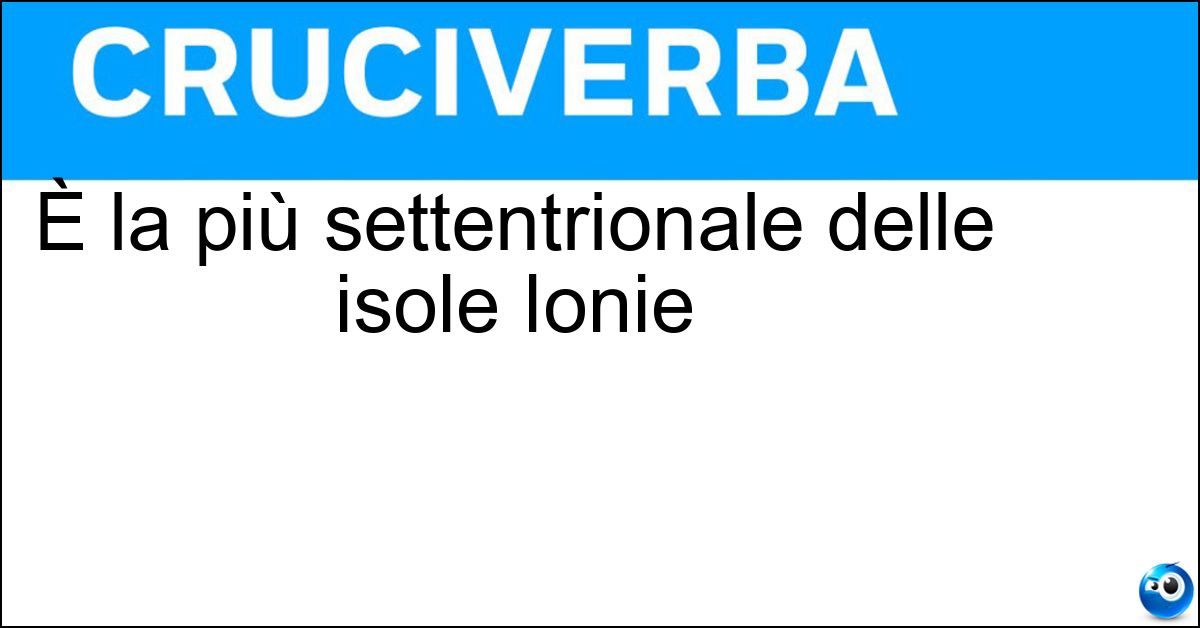 Soluzione È la più settentrionale delle isole Ionie - Corfù