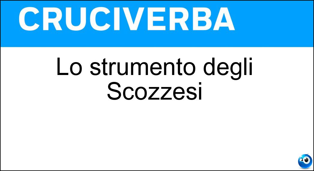 Lo strumento degli Scozzesi Soluzione Cruciverba: Lo strumento degli Scozzesi - Risposta Cornamusa