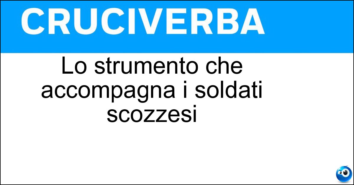 Soluzione Lo strumento che accompagna i soldati scozzesi - Cornamusa