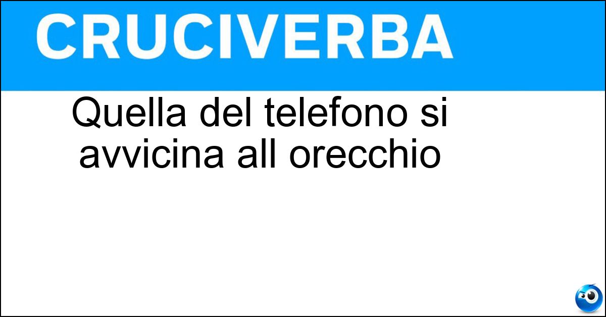 Quella del telefono si avvicina all orecchio Soluzione Quella del telefono si avvicina all orecchio - Cornetta