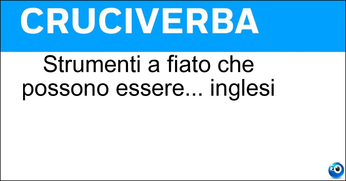 Strumenti a fiato che possono essere... inglesi Soluzione Strumenti a fiato che possono essere... inglesi - Corni