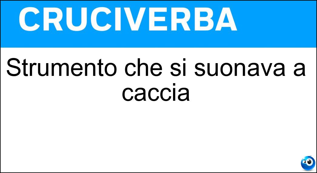 Strumento che si suonava a caccia