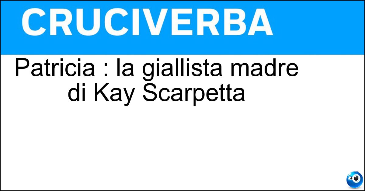 Patricia : la giallista madre di Kay Scarpetta Soluzione Patricia : la giallista madre di Kay Scarpetta - Cornwell