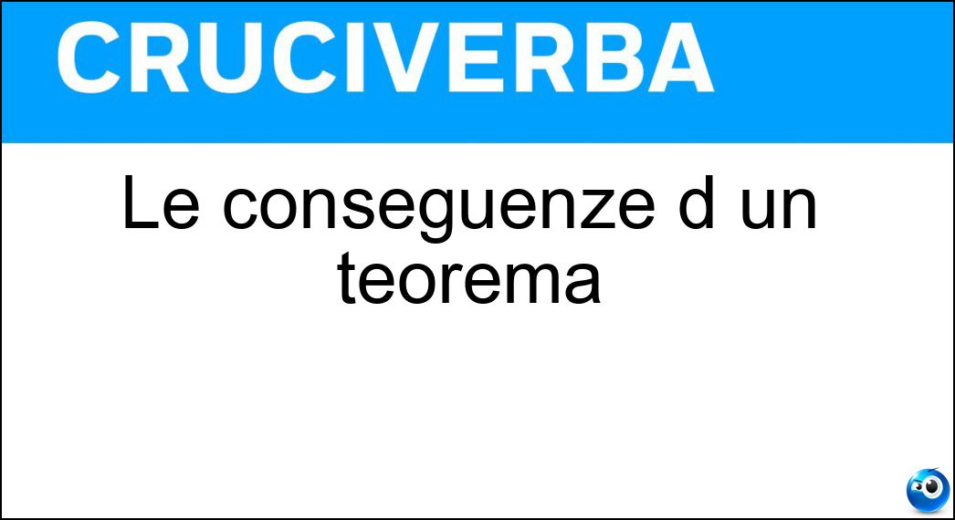 Le conseguenze d un teorema Soluzione Le conseguenze d un teorema - Corollari