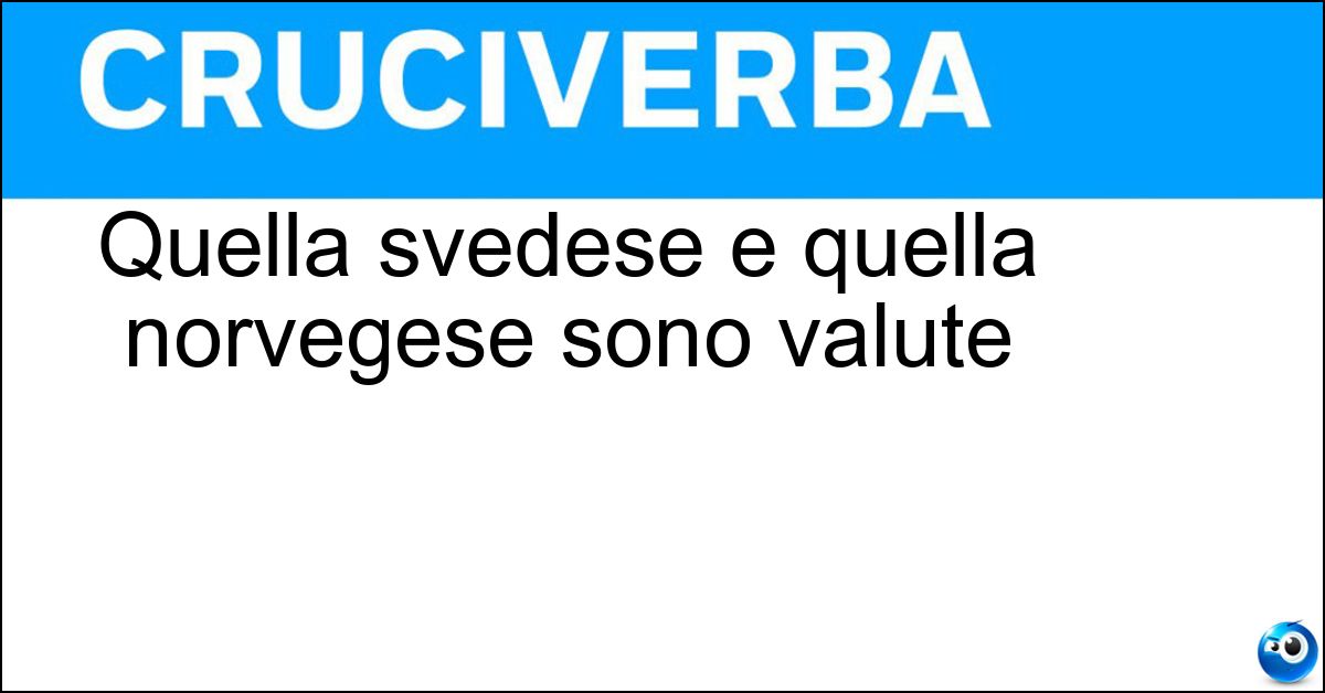 Quella svedese e quella norvegese sono valute Soluzione Quella svedese e quella norvegese sono valute - Corona