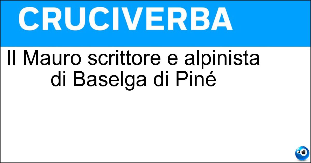 Il Mauro scrittore e alpinista di Baselga di Piné Soluzione Il Mauro scrittore e alpinista di Baselga di Piné - Corona