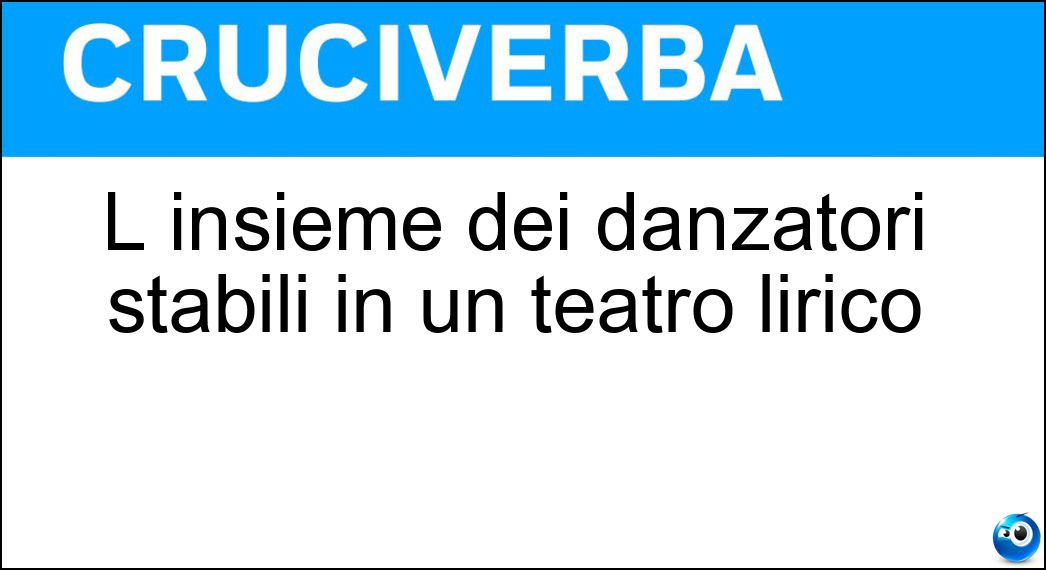 L insieme dei danzatori stabili in un teatro lirico