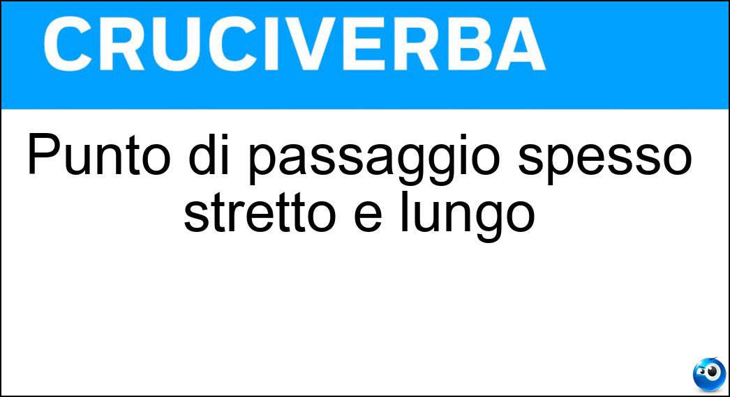Punto di passaggio spesso stretto e lungo Soluzione Cruciverba: Punto di passaggio spesso stretto e lungo - Risposta Corridoio