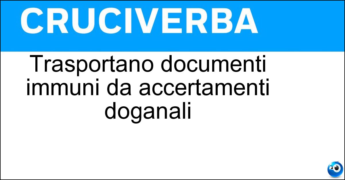 Soluzione Trasportano documenti immuni da accertamenti doganali - Corrieri Diplomatici