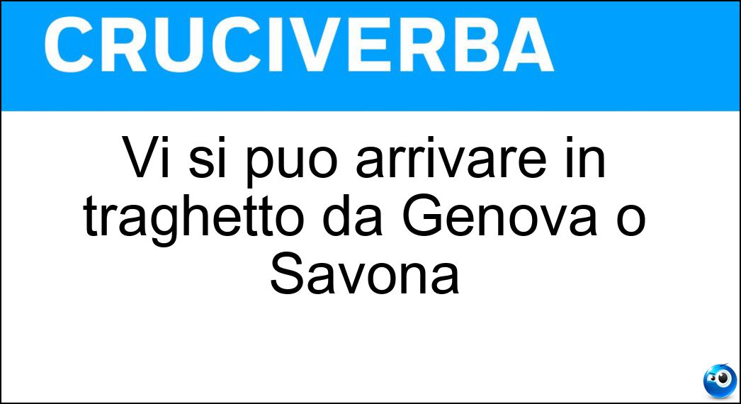 Vi si può arrivare in traghetto da Genova o Savona Soluzione Vi si può arrivare in traghetto da Genova o Savona - Corsica