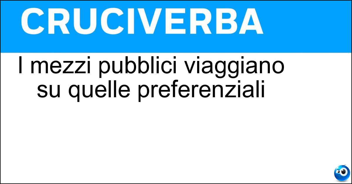 I mezzi pubblici viaggiano su quelle preferenziali Soluzione I mezzi pubblici viaggiano su quelle preferenziali - Corsie