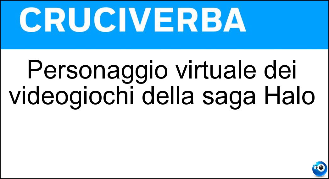 Personaggio virtuale dei videogiochi della saga Halo Soluzione Cruciverba: Personaggio virtuale dei videogiochi della saga Halo - Risposta Cortana