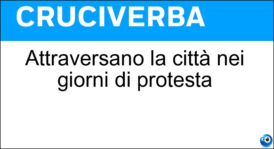 Attraversano la città nei giorni di protesta