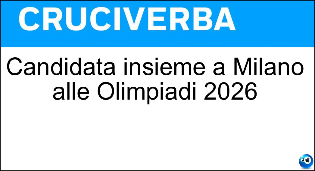 Candidata insieme a Milano alle Olimpiadi 2026 Soluzione Cruciverba: Candidata insieme a Milano alle Olimpiadi 2026 - Risposta Cortina