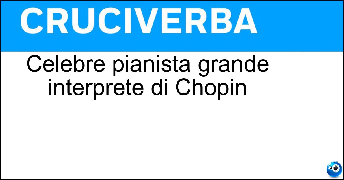 Celebre pianista grande interprete di Chopin Soluzione Celebre pianista grande interprete di Chopin - Cortot