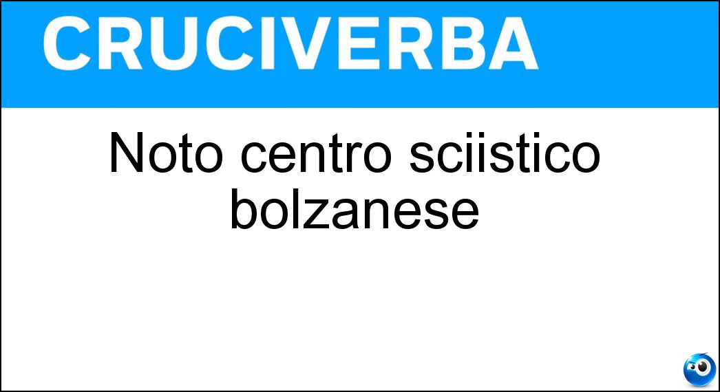 Noto centro sciistico bolzanese Soluzione Cruciverba: Noto centro sciistico bolzanese - Risposta Corvara