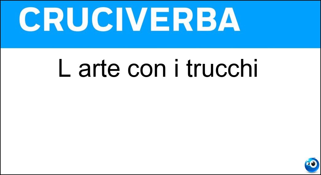 L arte con i trucchi Soluzione Cruciverba: L arte con i trucchi - Risposta Cosmetica