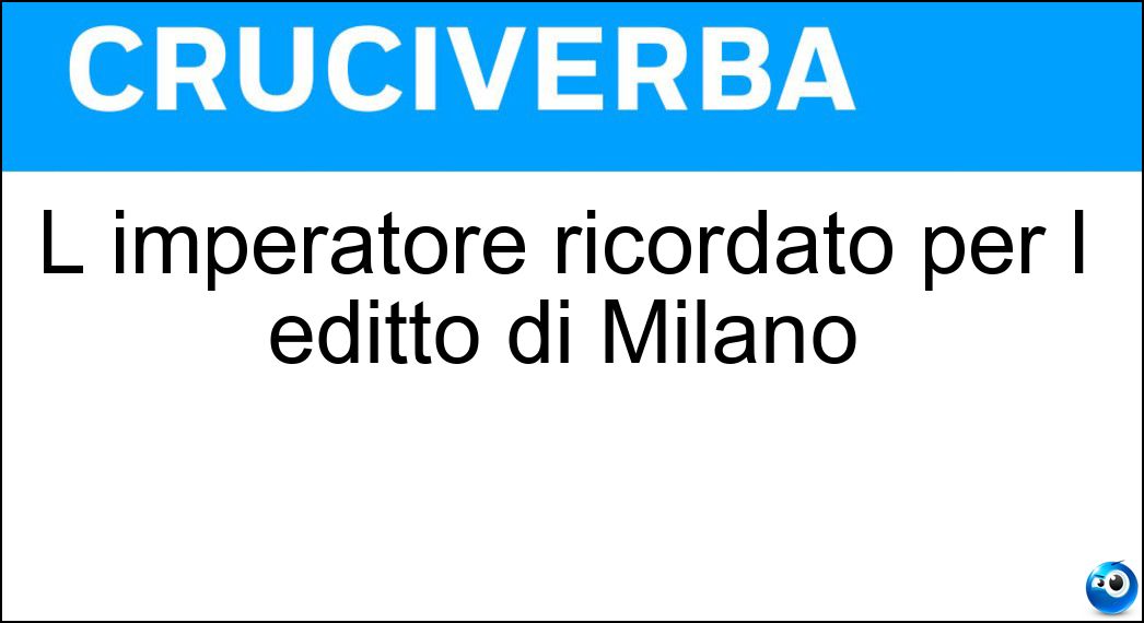 Soluzione L imperatore ricordato per l editto di Milano - Costantino