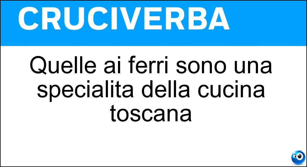 Quelle ai ferri sono una specialità della cucina toscana