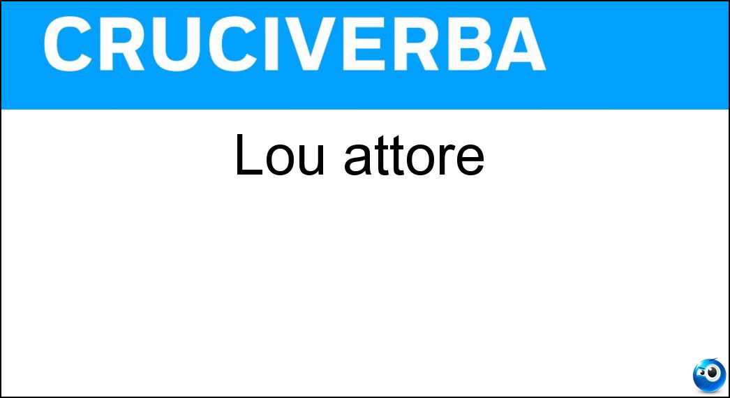 Lou attore Soluzione Cruciverba: Lou attore - Risposta Costello