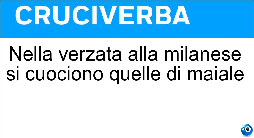 Nella verzata alla milanese si cuociono quelle di maiale