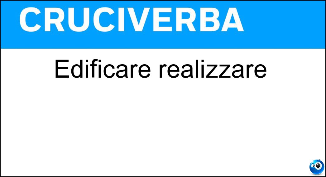Edificare realizzare Soluzione Cruciverba: Edificare realizzare - Risposta Costruire