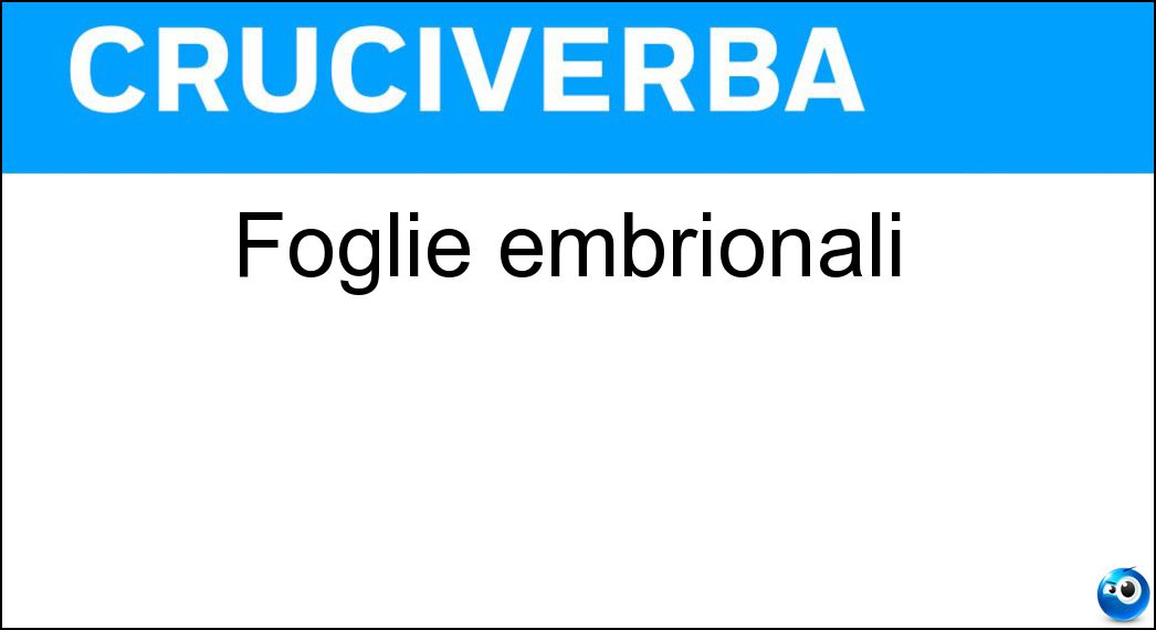 Foglie embrionali Soluzione Cruciverba: Foglie embrionali - Risposta Cotiledoni