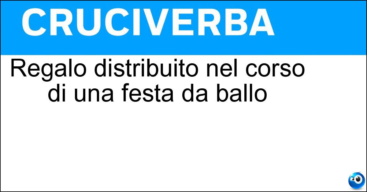 Soluzione Regalo distribuito nel corso di una festa da ballo - Cotillon