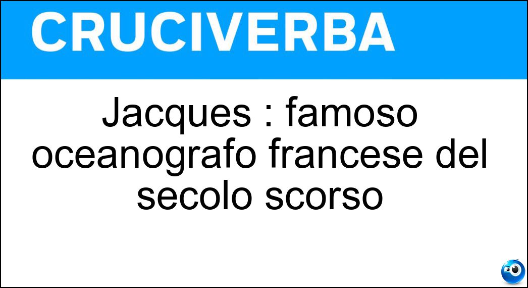 Jacques : famoso oceanografo francese del secolo scorso