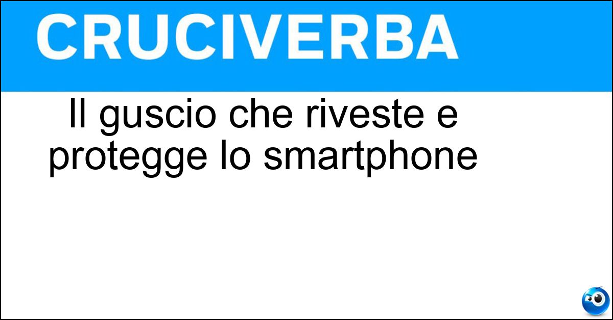 Il guscio che riveste e protegge lo smartphone Soluzione Il guscio che riveste e protegge lo smartphone - Cover