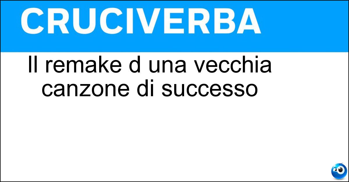 Il remake d una vecchia canzone di successo Soluzione Il remake d una vecchia canzone di successo - Cover