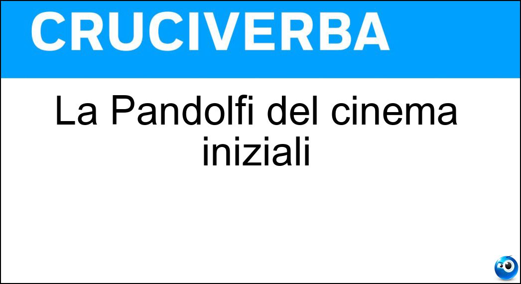 La Pandolfi del cinema iniziali Soluzione La Pandolfi del cinema iniziali - Cp