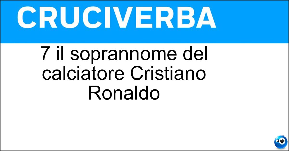 7 il soprannome del calciatore Cristiano Ronaldo Soluzione 7 il soprannome del calciatore Cristiano Ronaldo - Cr