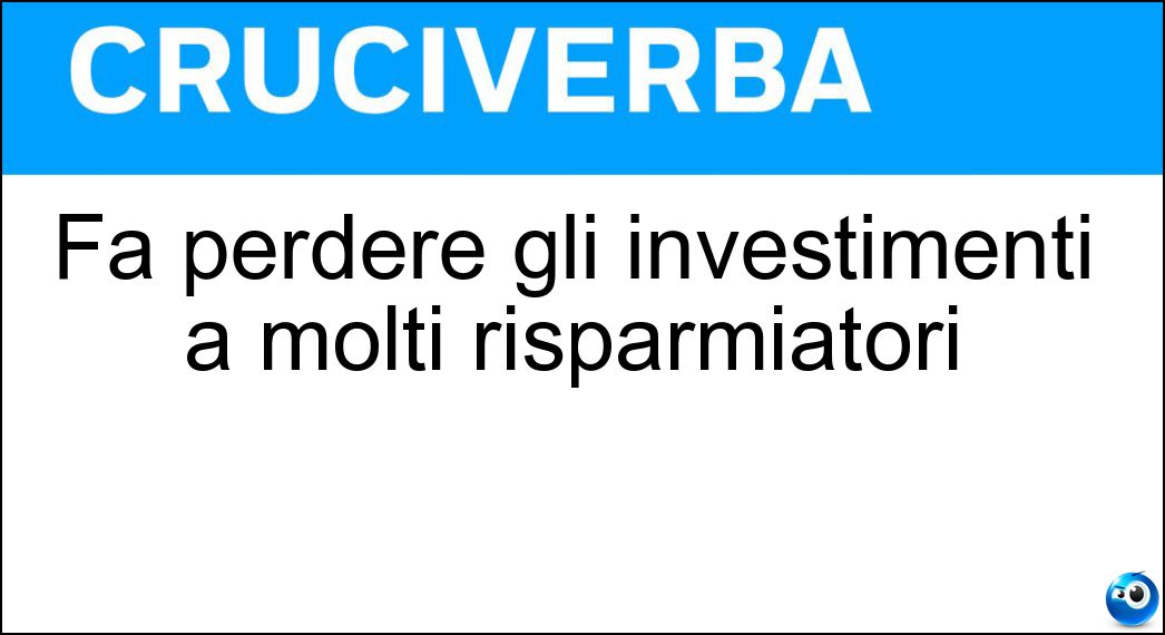 Fa perdere gli investimenti a molti risparmiatori