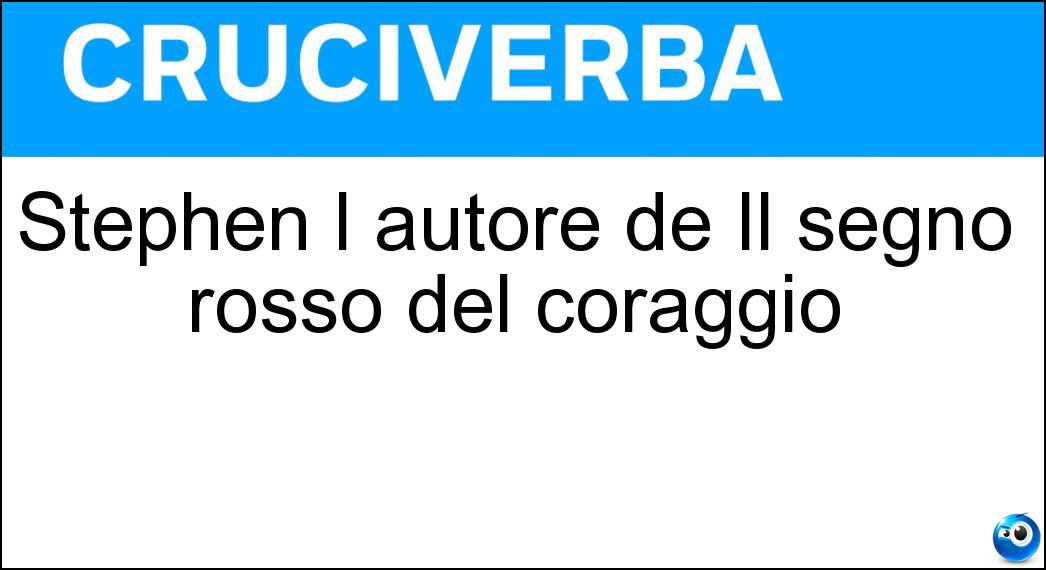 Stephen l autore de Il segno rosso del coraggio Soluzione Stephen l autore de Il segno rosso del coraggio - Crane