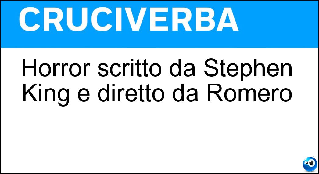 Horror scritto da Stephen King e diretto da Romero Soluzione Cruciverba: Horror scritto da Stephen King e diretto da Romero - Risposta Creepshow