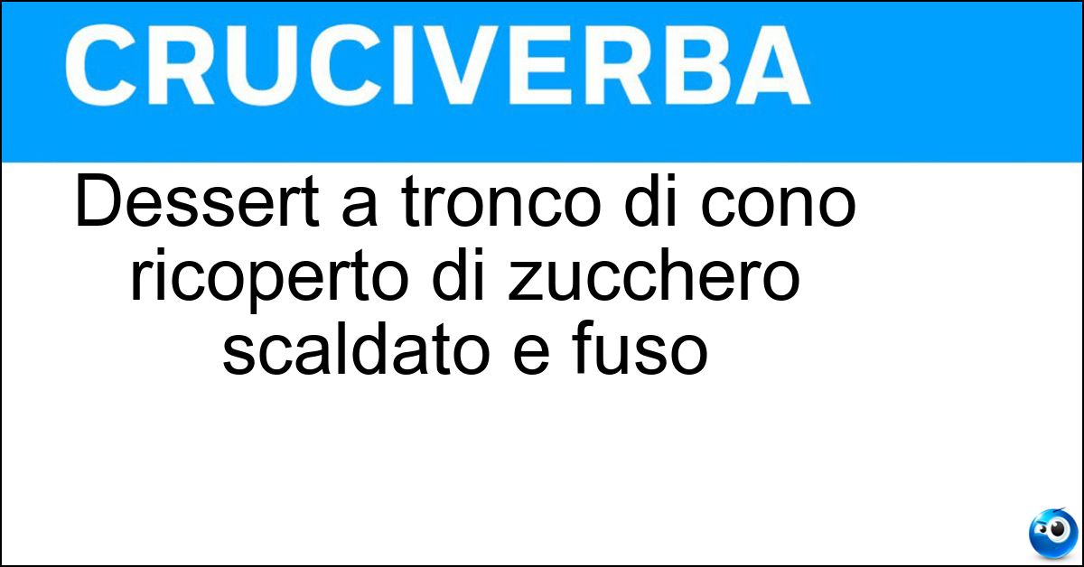 Soluzione Dessert a tronco di cono ricoperto di zucchero scaldato e fuso - Creme Caramel