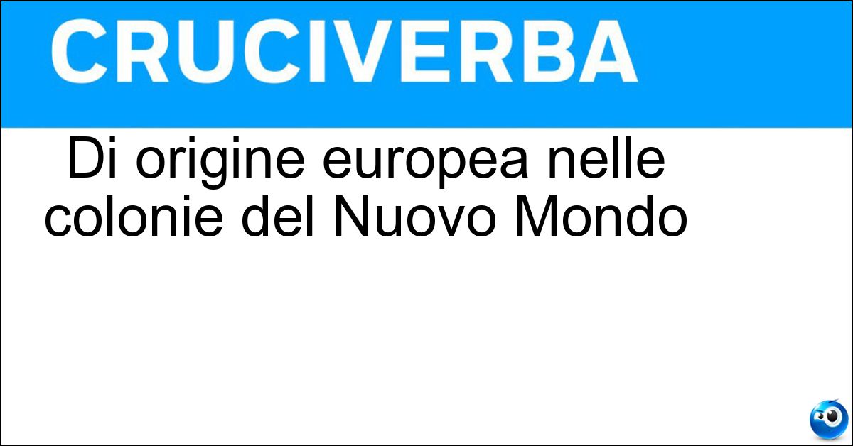 Di origine europea nelle colonie del Nuovo Mondo