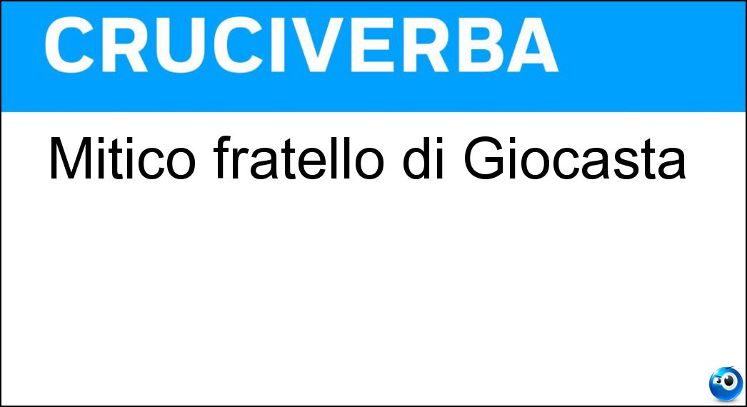 Mitico fratello di Giocasta Soluzione Mitico fratello di Giocasta - Creonte