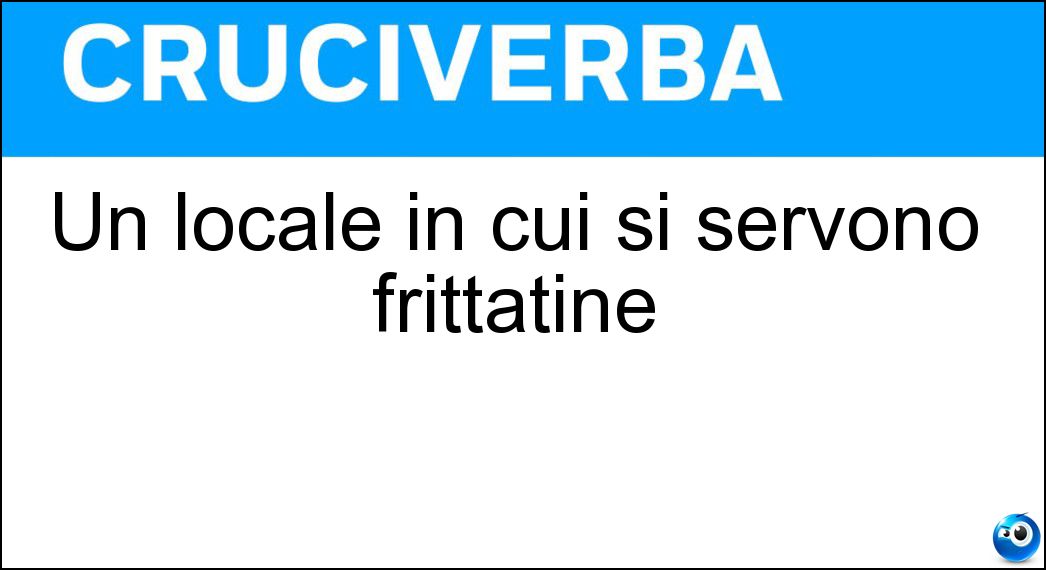 Un locale in cui si servono frittatine Soluzione Cruciverba: Un locale in cui si servono frittatine - Risposta Creperia