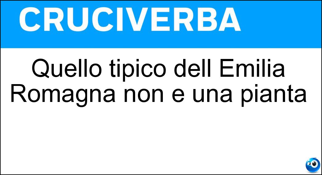 Quello tipico dell Emilia Romagna non è una pianta Soluzione Quello tipico dell Emilia Romagna non è una pianta - Crescione