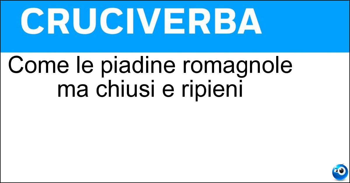 Come le piadine romagnole ma chiusi e ripieni Soluzione Come le piadine romagnole ma chiusi e ripieni - Crescioni