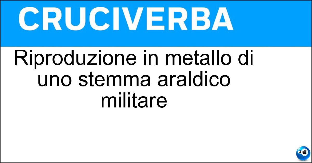 Riproduzione in metallo di uno stemma araldico militare Soluzione Riproduzione in metallo di uno stemma araldico militare - Crest