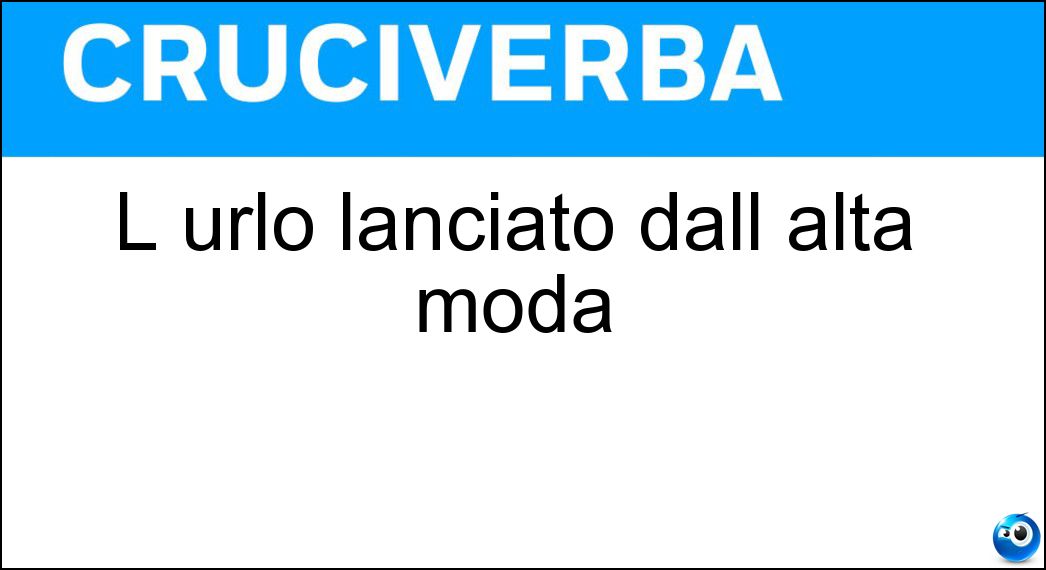 L urlo lanciato dall alta moda Soluzione L urlo lanciato dall alta moda - Cri
