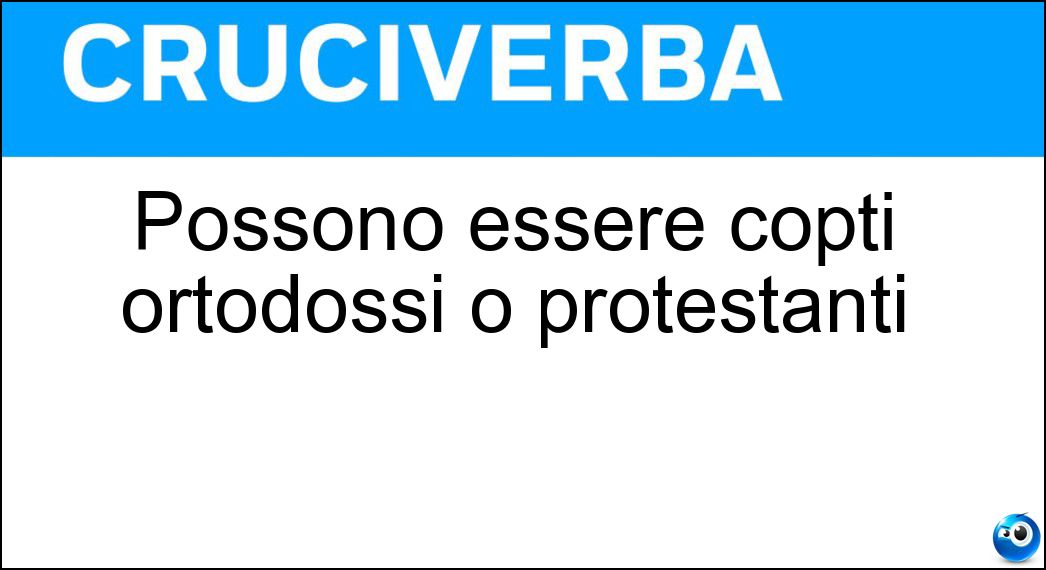 Possono essere copti ortodossi o protestanti Soluzione Possono essere copti ortodossi o protestanti - Cristiani